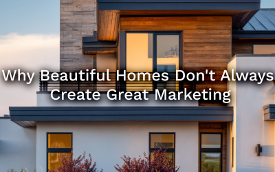 Why Beautiful Homes Don’t Always Create Great Marketing
