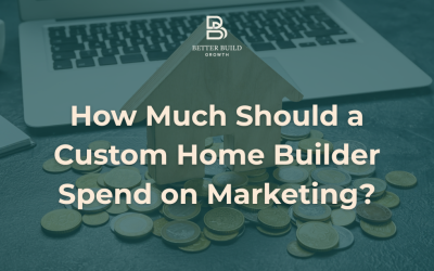 How Much Should a Custom Home Builder Spend on Marketing?
