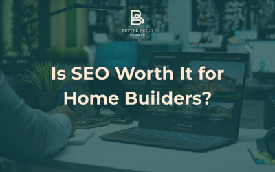 Is SEO Worth It for Home Builders?