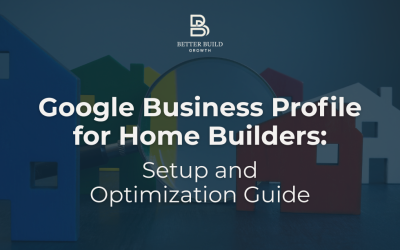 Google Business Profile for Home Builders: Setup and Optimization Guide