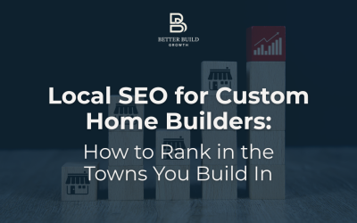 Local SEO for Custom Home Builders: How to Rank in the Towns You Build In